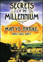 Secrets of the Millennium: Man vs. Nature - Who Will Win?