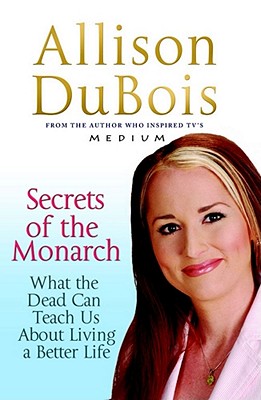 Secrets of the Monarch: What the Dead Can Teach Us About Living a Better Life - DuBois, Allison