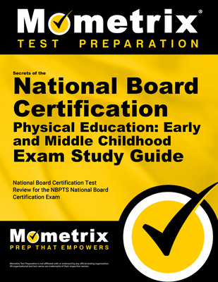 Secrets of the National Board Certification Physical Education: Early and Middle Childhood Exam Study Guide: National Board Certification Test Review for the Nbpts National Board Certification Exam - Mometrix Teacher Certification Test Team (Editor)