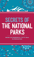 Secrets of the National Parks: Weird and Wonderful Facts about America's Natural Wonders