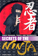Secrets of the Ninja: Their Training, Tools, and Techniques
