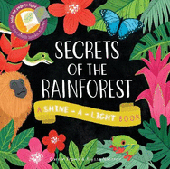 Secrets of the Rainforest: A Shine-a-Light Book
