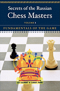 Secrets of the Russian Chess Masters: Fundamentals of the Game