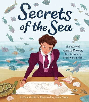 Secrets of the Sea: The Story of Jeanne Power, Revolutionary Marine Scientist - Griffith, Evan