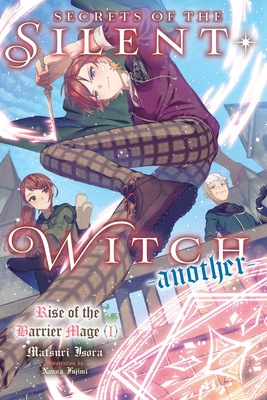 Secrets of the Silent Witch -Another- Part 1: Volume 1 - Isora, Matsuri, and Prowse, Alice (Translated by), and Fujimi, Nanna