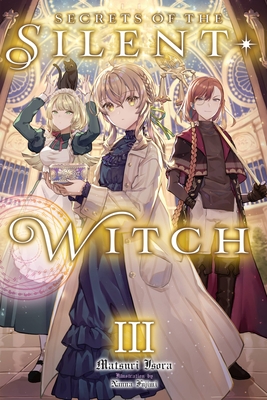 Secrets of the Silent Witch, Vol. 3 - Isora, Matsuri, and Fujimi, Nanna, and Prowse, Alice (Translated by)