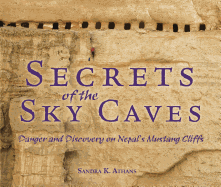 Secrets of the Sky Caves: Danger and Discovery on Nepal's Mustang Cliffs