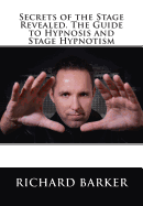 Secrets of the Stage Revealed. the Guide to Hypnosis and Stage Hypnotism