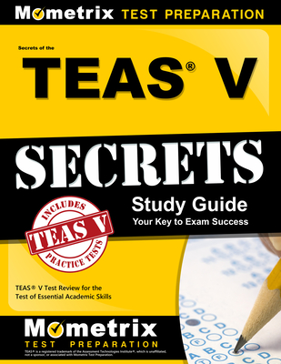 Secrets of the Teas V Exam Study Guide: Teas Test Review for the Test of Essential Academic Skills - Mometrix Nursing School Admissions Test Team (Editor)