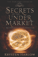 Secrets Of The Under Market: An Urban Fantasy Novella