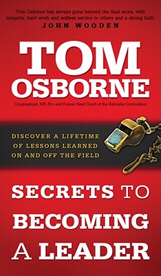 Secrets to Becoming a Leader: Discover a Lifetime of Lessons Learned on and Off the Field - Osborne, Tom