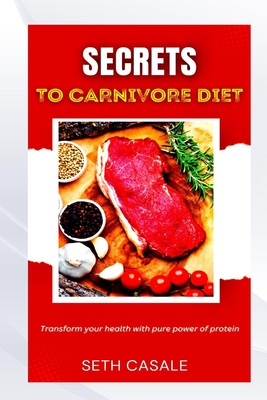 Secrets to Carnivore Diet - Casale, Seth