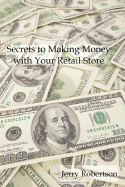 Secrets to Making Money with Your Retail Store - Robertson, Jerry