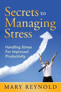 Secrets to Managing Stress: Handling Stress for Improved Productivity