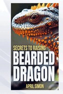 Secrets to Raising Bearded Dragon