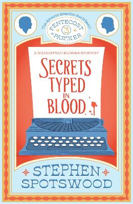 Secrets Typed in Blood: Pentecost and Parker 3 - Spotswood, Stephen