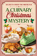 Secrets Under The Mistletoe: A Culinary Christmas Mystery