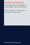 Secular and Sacred: The Scandinavian Case of Religion in Human Rights, Law and Public Space - Casanova, Jose (Editor), and Van Den Breemer, Rosemarie (Editor), and Wyller, Trygve (Editor)