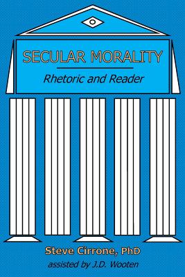 Secular Morality: Rhetoric and Reader - Cirrone, Steve