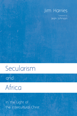 Secularism and Africa - Harries, Jim, and Johnson, Jean Ann (Foreword by)