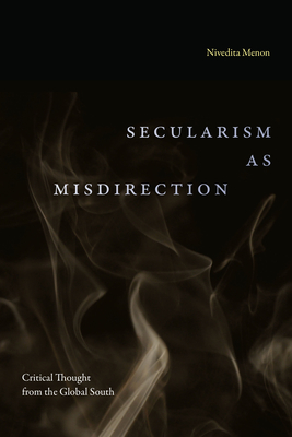 Secularism as Misdirection: Critical Thought from the Global South - Menon, Nivedita