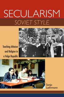 Secularism Soviet Style: Teaching Atheism and Religion in a Volga Republic - Luehrmann, Sonja