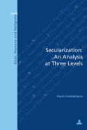 Secularization: An Analysis at Three Levels: Second Printing - Fragnire, Gabriel (Editor), and Dobbelaere, Karel