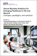 Secure Big-Data Analytics for Emerging Healthcare in 5g and Beyond: Concepts, Paradigms, and Solutions