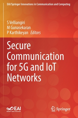 Secure Communication for 5G and IoT Networks - Velliangiri, S (Editor), and Gunasekaran, M (Editor), and Karthikeyan, P (Editor)