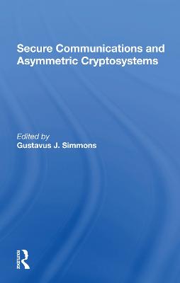 Secure Communications And Asymmetric Cryptosystems - Simmons, Gustavus