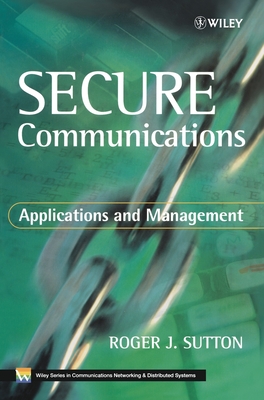 Secure Communications: Applications and Management - Sutton, Roger J