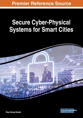Secure Cyber-Physical Systems for Smart Cities - Shaikh, Riaz Ahmed (Editor)