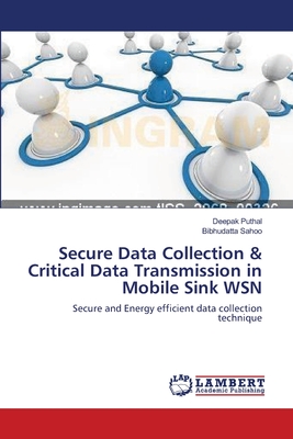 Secure Data Collection & Critical Data Transmission in Mobile Sink WSN - Puthal, Deepak, and Sahoo, Bibhudatta