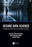 Secure Data Science: Integrating Cyber Security and Data Science