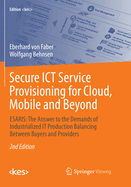 Secure Ict Service Provisioning for Cloud, Mobile and Beyond: Esaris: The Answer to the Demands of Industrialized It Production Balancing Between Buyers and Providers