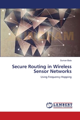 Secure Routing in Wireless Sensor Networks - Bala, Suman