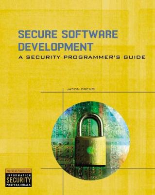 Secure Software Development: A Security Programmer's Guide - Grembi, Jason