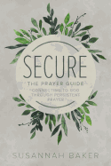 Secure: The Prayer Guide: Connecting to God Through Persistent Prayer