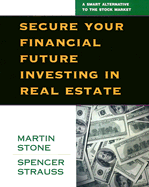 Secure Your Financial Future Investing in Real Estate - Stone, Martin, Professor, and Verene, Donald Phillip, and Strauss, Spencer