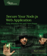 Secure Your Node.Js Web Application: Keep Attackers Out and Users Happy