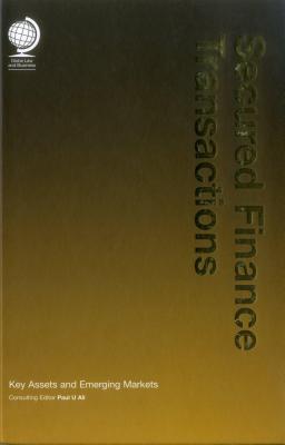 Secured Finance Transactions: Key Assets and Emerging Markets - Ali, Paul U