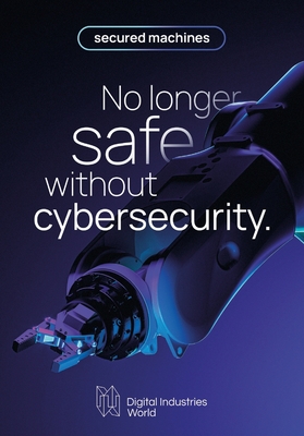 Secured Machines: No Longer Safe Without Cybersecurity - Gozzi, Andrea, and Crawley, Kim