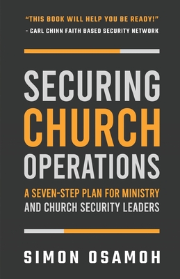 Securing Church Operations: A Seven Step Plan for Ministry and Safety Leaders - Chinn, Carl, Professor (Foreword by), and Osamoh, Simon C