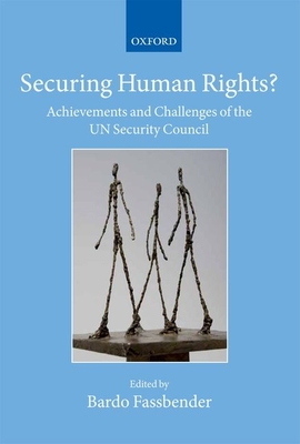 Securing Human Rights?: Achievements and Challenges of the UN Security Council - Fassbender, Bardo (Editor)