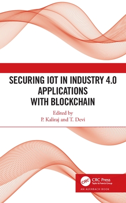 Securing IoT in Industry 4.0 Applications with Blockchain - Kaliraj, P (Editor), and Devi, T (Editor)