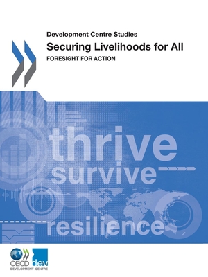 Securing livelihoods for all: foresight for action - Organisation for Economic Co-operation and Development: Development Centre