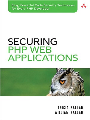 Securing PHP Web Applications - Ballad, Tricia, and Ballad, William