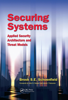 Securing Systems: Applied Security Architecture and Threat Models - Schoenfield, Brook S. E.