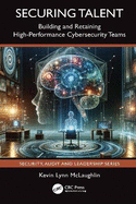 Securing Talent: Building and Retaining High-Performance Cybersecurity Teams
