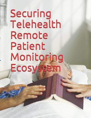 Securing Telehealth Remote Patient Monitoring Ecosystem - National Institute of Standards and Tech